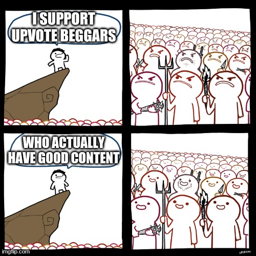 Upvote Beggars don't actually suck | I SUPPORT UPVOTE BEGGARS; WHO ACTUALLY HAVE GOOD CONTENT | image tagged in srgrafo not so angry speech | made w/ Imgflip meme maker