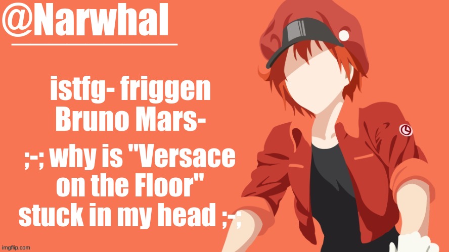 SO UNDERNEATH THE CHANDELIERRRRRRRR- | istfg- friggen Bruno Mars-; ;-; why is "Versace on the Floor" stuck in my head ;-; | image tagged in narwhal announcement temp | made w/ Imgflip meme maker
