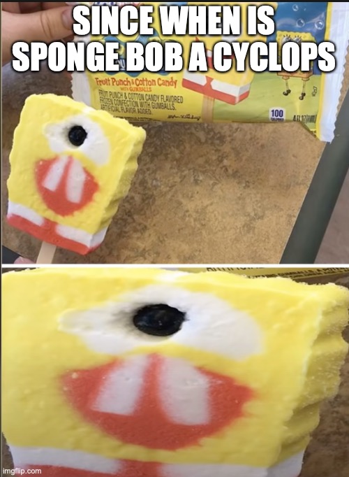 Cyclops spongebob | SINCE WHEN IS SPONGE BOB A CYCLOPS | image tagged in cyclps spongebob | made w/ Imgflip meme maker