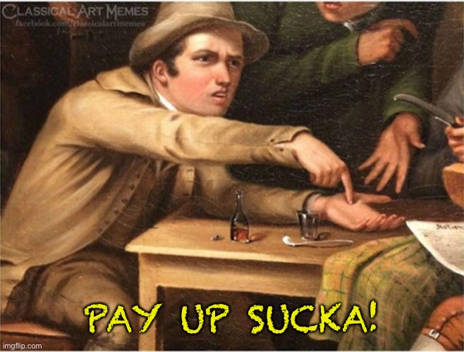 Pay up | PAY UP SUCKA! | image tagged in pay up | made w/ Imgflip meme maker