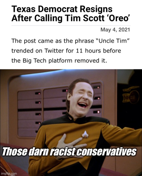 Racist democrats strike again | Those darn racist conservatives | image tagged in laughingdata,memes,politics lol | made w/ Imgflip meme maker