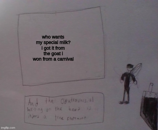 kat strife | who wants my special milk?
i got it from the goat i won from a carnival | image tagged in kat strife | made w/ Imgflip meme maker