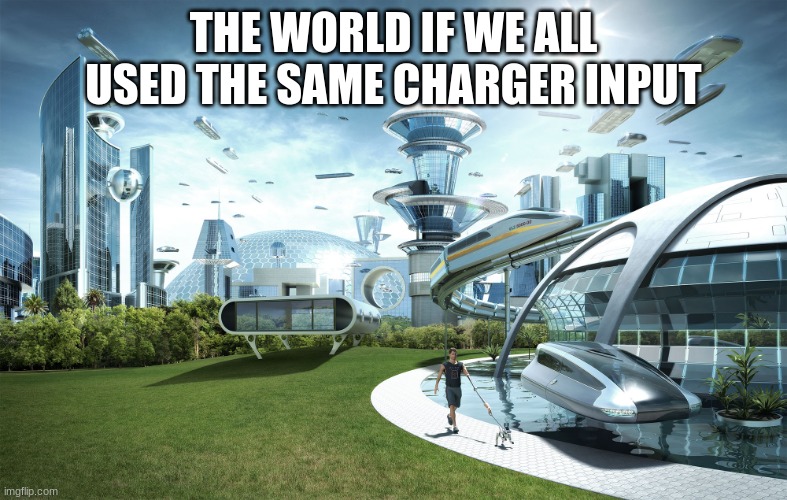 i wish | THE WORLD IF WE ALL USED THE SAME CHARGER INPUT | image tagged in futuristic utopia | made w/ Imgflip meme maker