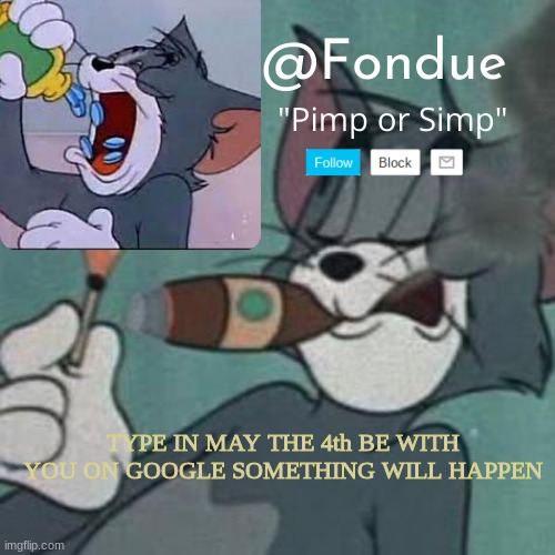 Fondue tom and jerry temp | TYPE IN MAY THE 4th BE WITH YOU ON GOOGLE SOMETHING WILL HAPPEN | image tagged in fondue tom and jerry temp | made w/ Imgflip meme maker