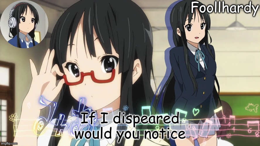 . | If I dispeared would you notice | made w/ Imgflip meme maker