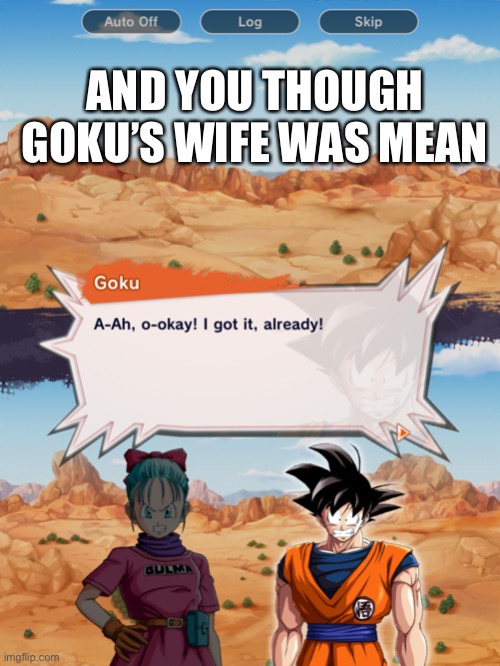 AND YOU THOUGH GOKU’S WIFE WAS MEAN | made w/ Imgflip meme maker