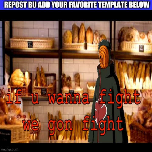 REPOST BU ADD YOUR FAVORITE TEMPLATE BELOW | made w/ Imgflip meme maker