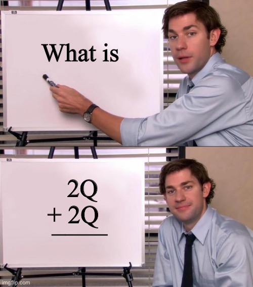 Not hard to figure out | What is; 2Q
+ 2Q; ____ | image tagged in jim halpert explains | made w/ Imgflip meme maker