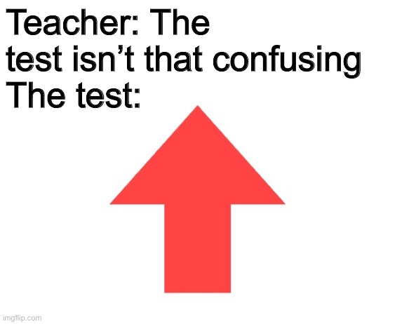 Sidewaysvote coming soon to a Reddit near you | Teacher: The test isn’t that confusing
The test: | image tagged in upvote,downvote,test,middle school,confused confusing confusion,taco | made w/ Imgflip meme maker