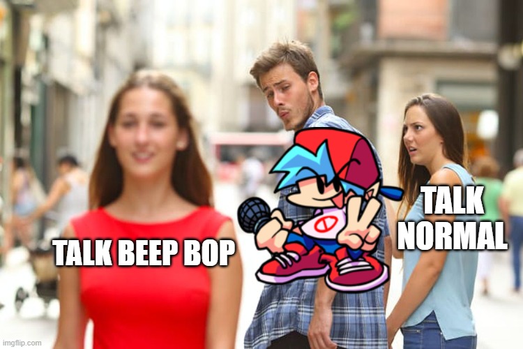 Distracted Boyfriend | TALK NORMAL; TALK BEEP BOP | image tagged in memes,distracted boyfriend | made w/ Imgflip meme maker