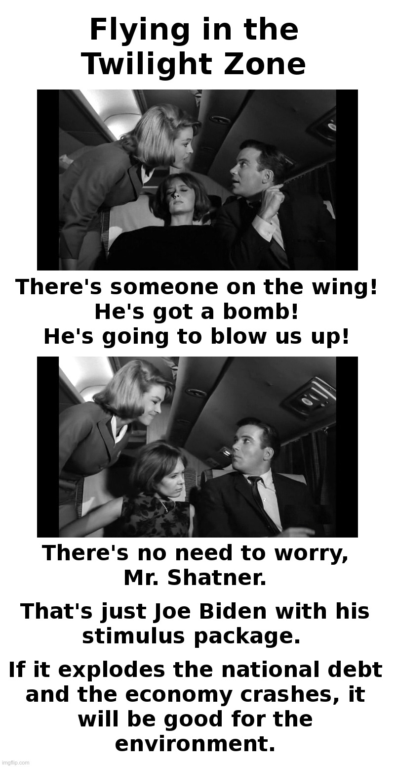 We Are Now Flying in the Twilight Zone | image tagged in the twilight zone,william shatner,joe biden,stimulus,bomb,national debt | made w/ Imgflip meme maker