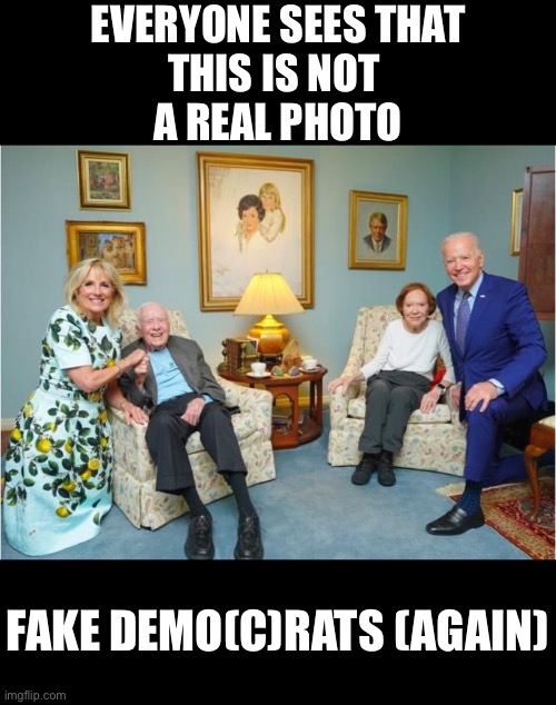 Fake Demo(c)rats (again)! | EVERYONE SEES THAT
THIS IS NOT 
A REAL PHOTO; FAKE DEMO(C)RATS (AGAIN) | image tagged in joe biden,creepy joe biden,biden,democrat party,democratic socialism,communists | made w/ Imgflip meme maker