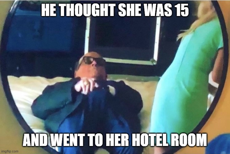 HE THOUGHT SHE WAS 15 AND WENT TO HER HOTEL ROOM | made w/ Imgflip meme maker