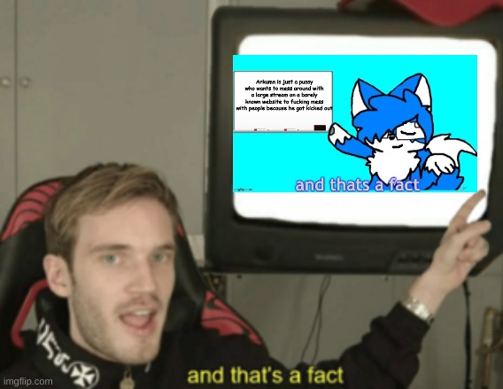 and that's a fact | image tagged in and that's a fact | made w/ Imgflip meme maker