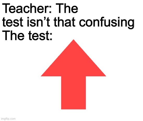 Sidevotes coming soon to a stream near you | Teacher: The test isn’t that confusing
The test: | image tagged in upvote,downvote,test,school,confused confusing confusion,taco | made w/ Imgflip meme maker