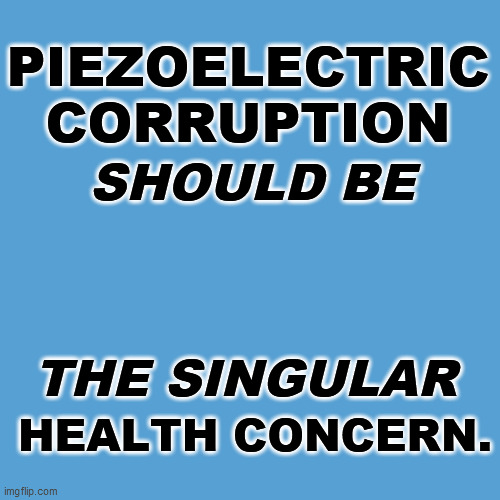 light blue sucks | PIEZOELECTRIC
CORRUPTION; SHOULD BE; THE SINGULAR; HEALTH CONCERN. | image tagged in light blue sucks | made w/ Imgflip meme maker