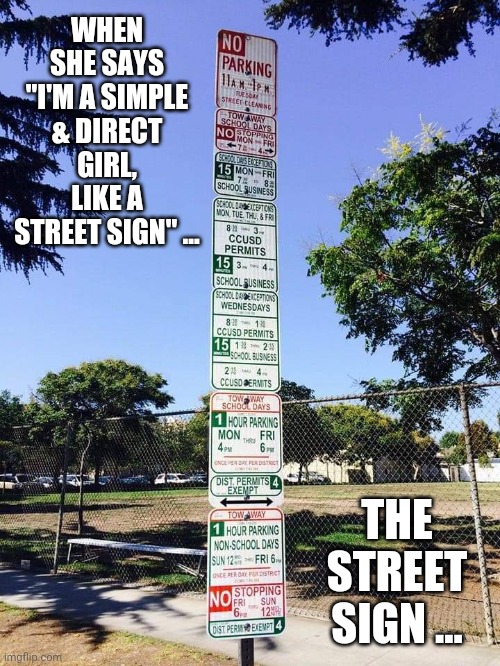 Women | WHEN SHE SAYS "I'M A SIMPLE & DIRECT GIRL, LIKE A STREET SIGN" ... THE STREET SIGN ... | image tagged in funny memes | made w/ Imgflip meme maker