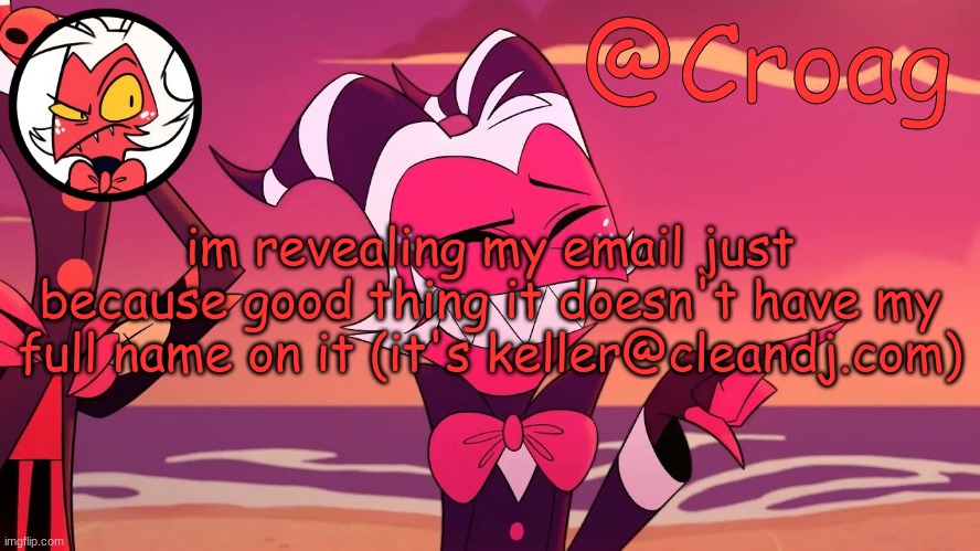 Croag's Moxxie Template | im revealing my email just because good thing it doesn't have my full name on it (it's keller@cleandj.com) | image tagged in croag's moxxie template | made w/ Imgflip meme maker