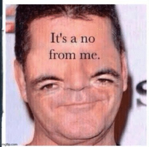 It’s a no from me | image tagged in it s a no from me | made w/ Imgflip meme maker