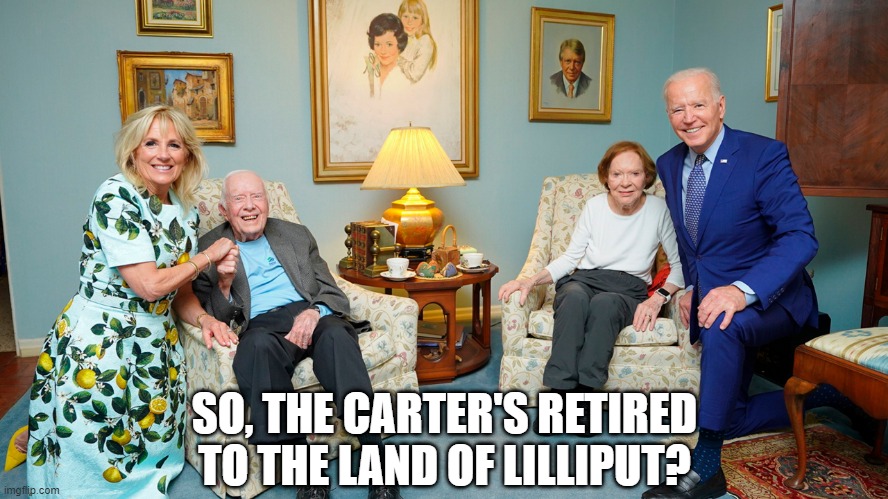 Biden's Travels | SO, THE CARTER'S RETIRED TO THE LAND OF LILLIPUT? | image tagged in guliver,biden | made w/ Imgflip meme maker