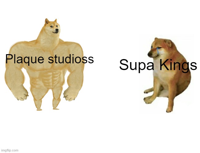 Buff Doge vs. Cheems Meme | Plaque studioss; Supa Kings | image tagged in memes,buff doge vs cheems | made w/ Imgflip meme maker