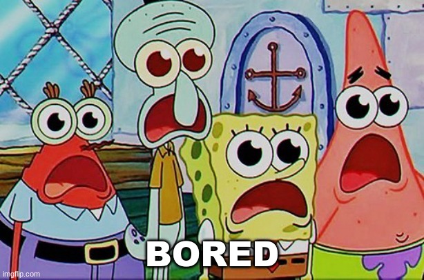 Spongebob and the gang breathing | BORED | image tagged in spongebob and the gang breathing | made w/ Imgflip meme maker