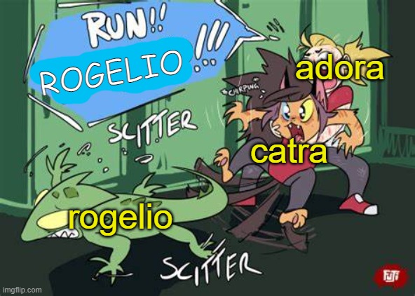 new temp. its called run rogelio | adora; ROGELIO; catra; rogelio | image tagged in run rogelio | made w/ Imgflip meme maker
