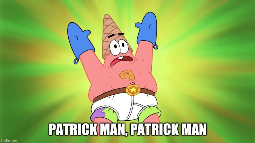 PATRICK MAN, PATRICK MAN | made w/ Imgflip meme maker