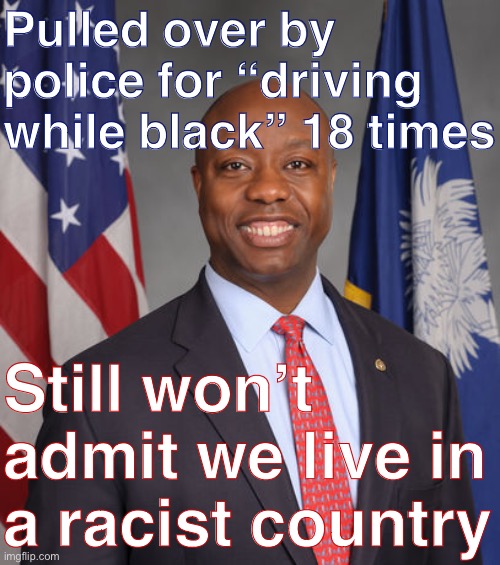 Meet Sen. Tim Scott (R-SC), who is an “American Hero,” according to whomever saved this image to Imgflip as a template. | Pulled over by police for “driving while black” 18 times; Still won’t admit we live in a racist country | image tagged in senator tim scott - american hero,racism,police brutality,police,conservative logic,gop | made w/ Imgflip meme maker