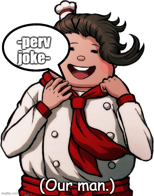 Teruteru | I
V; -perv joke-; (Our man.) | image tagged in teruteru | made w/ Imgflip meme maker