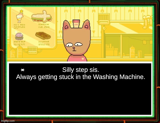 Burgerpants | Silly step sis.
Always getting stuck in the Washing Machine. | image tagged in burgerpants | made w/ Imgflip meme maker