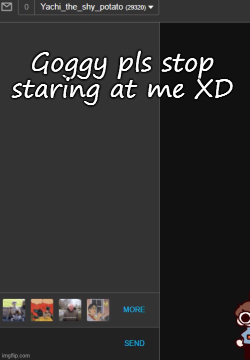 Goggy pls stop staring at me XD | made w/ Imgflip meme maker