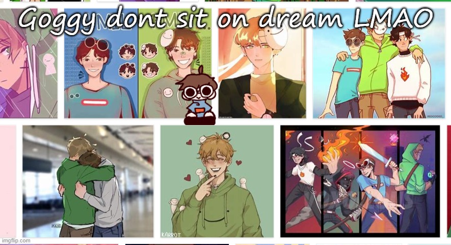 Goggy dont sit on dream LMAO | made w/ Imgflip meme maker