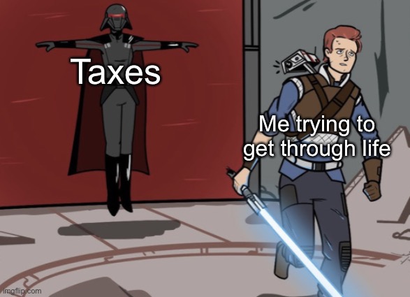 Cal running from t posing Inquisitor | Taxes; Me trying to get through life | image tagged in cal running from t posing inquisitor | made w/ Imgflip meme maker