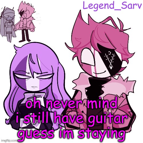 ;-; | oh never mind i still have guitar guess im staying | made w/ Imgflip meme maker