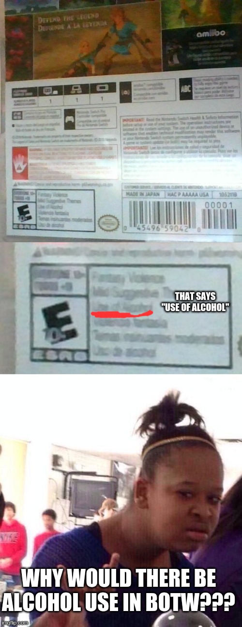  THAT SAYS "USE OF ALCOHOL"; WHY WOULD THERE BE ALCOHOL USE IN BOTW??? | image tagged in black girl wat,legend of zelda,the legend of zelda,the legend of zelda breath of the wild,alcohol,what | made w/ Imgflip meme maker