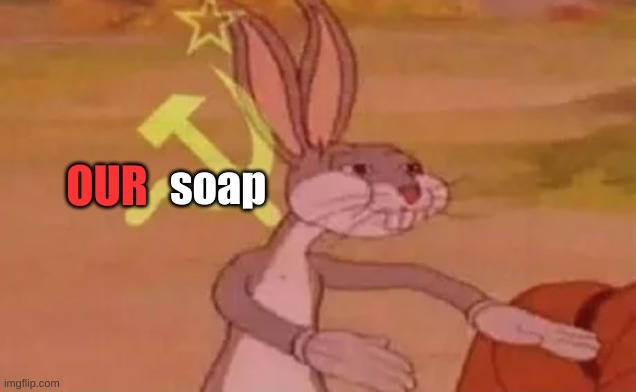 Bugs bunny communist | OUR soap | image tagged in bugs bunny communist | made w/ Imgflip meme maker