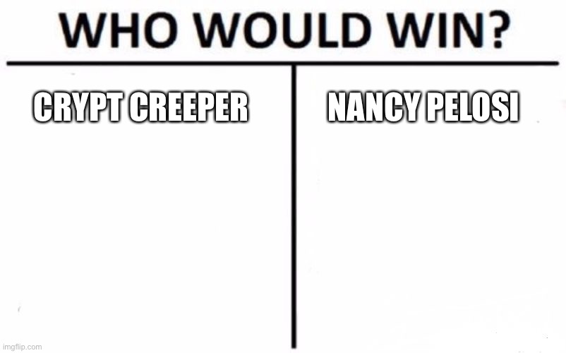 Who Would Win? | CRYPT CREEPER; NANCY PELOSI | image tagged in memes,who would win | made w/ Imgflip meme maker