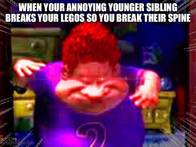 The Real Slim Shady | WHEN YOUR ANNOYING YOUNGER SIBLING BREAKS YOUR LEGOS SO YOU BREAK THEIR SPINE | image tagged in the real slim shady | made w/ Imgflip meme maker