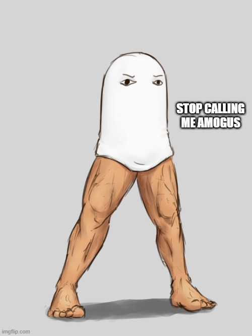 STOP CALLING ME AMOGUS | made w/ Imgflip meme maker