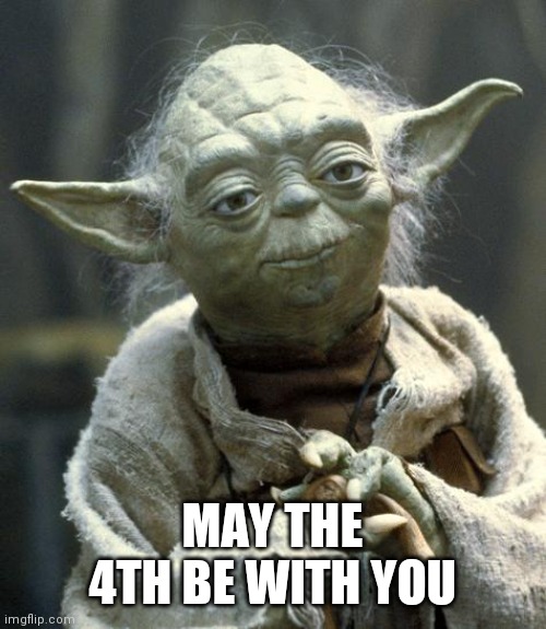 May 4th | MAY THE 4TH BE WITH YOU | image tagged in yoda | made w/ Imgflip meme maker