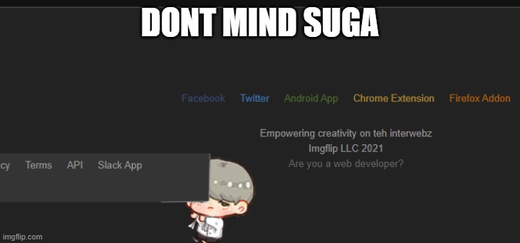 DONT MIND SUGA | made w/ Imgflip meme maker