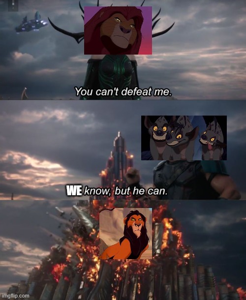 You cant defeat me (Lion King) | WE | image tagged in you can't defeat me,lion king | made w/ Imgflip meme maker
