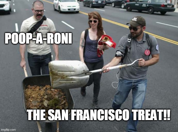 POOP-A-RONI | POOP-A-RONI; THE SAN FRANCISCO TREAT!! | image tagged in poop in san fran | made w/ Imgflip meme maker