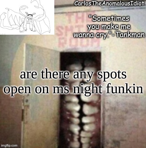 Smile | are there any spots open on ms night funkin | image tagged in smile | made w/ Imgflip meme maker