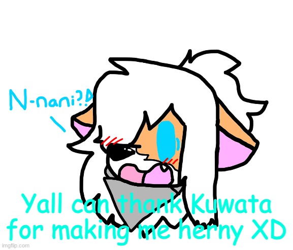 Nani Ginger | Yall can thank Kuwata for making me herny XD | image tagged in nani ginger | made w/ Imgflip meme maker