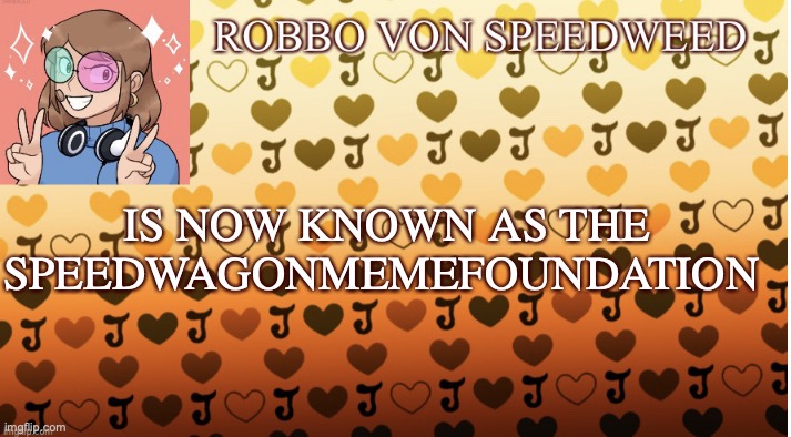 No comment | IS NOW KNOWN AS THE SPEEDWAGONMEMEFOUNDATION | image tagged in robbo von speedweed s announcement template,announcement,username,change | made w/ Imgflip meme maker