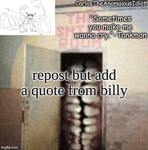 Smile | repost but add a quote from billy | image tagged in smile | made w/ Imgflip meme maker