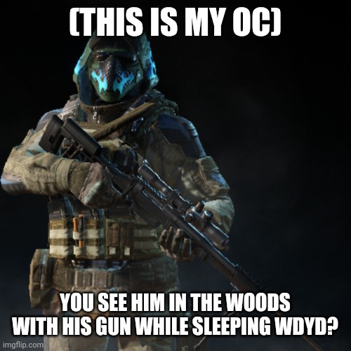 This is my actual first oc please do not steal | (THIS IS MY OC); YOU SEE HIM IN THE WOODS WITH HIS GUN WHILE SLEEPING WDYD? | image tagged in roleplaying | made w/ Imgflip meme maker
