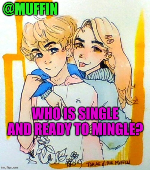 hmm? | WHO IS SINGLE AND READY TO MINGLE? | image tagged in hmmm | made w/ Imgflip meme maker